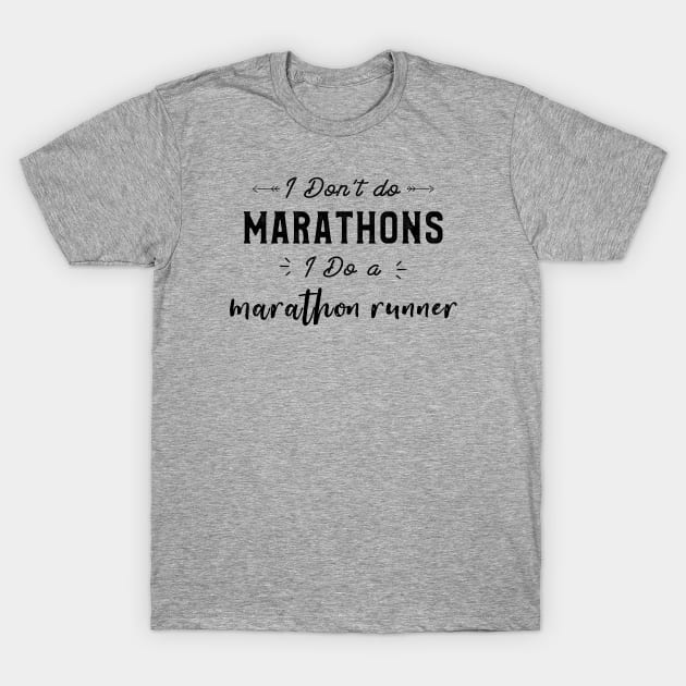 I Don't do Marathons I Do a Marathon Runner Funny Saying T-Shirt by kaza191